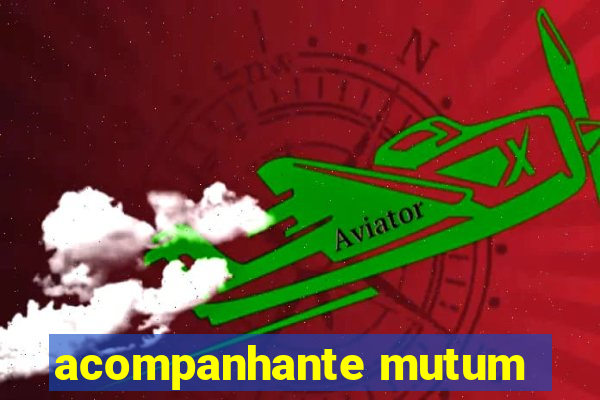 acompanhante mutum